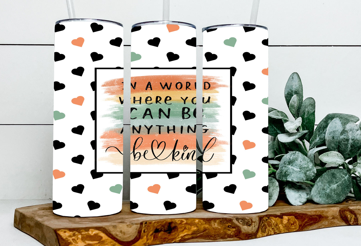 In A World Where You Can Be Anything Be Kind