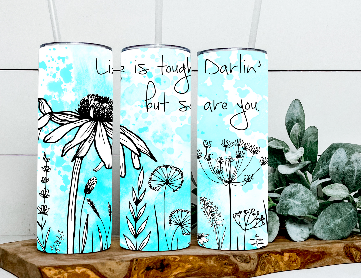 Life Is Tough Darlin So Are You