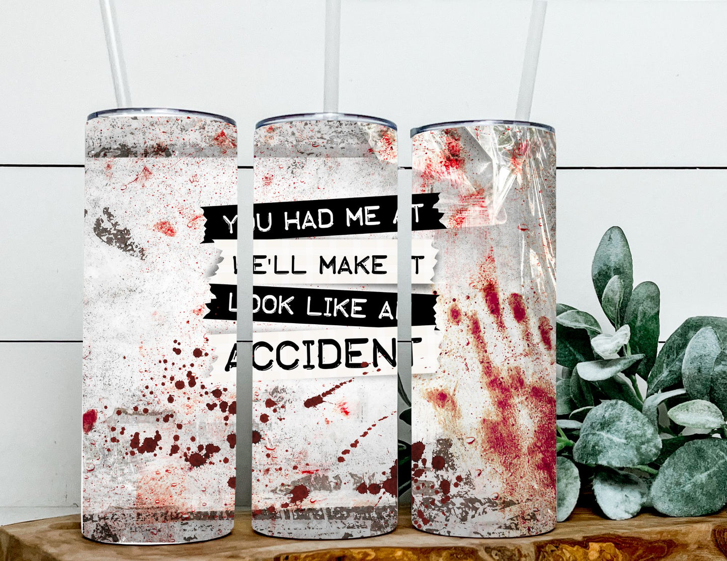 You Had Me At We'll Make It Look Like A Accident