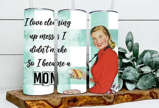 Clean Messes Didn't Make So I Became A Mom