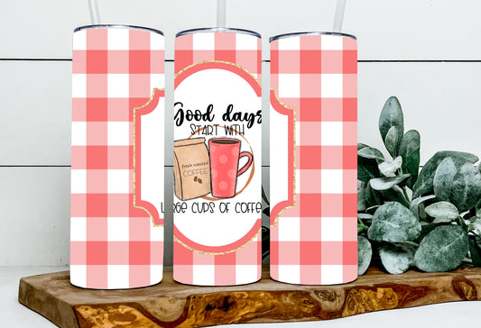 Good days start with large cups of coffee