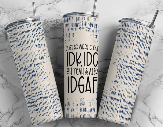 IDK, IDC, Oh Yeah, IDGAF